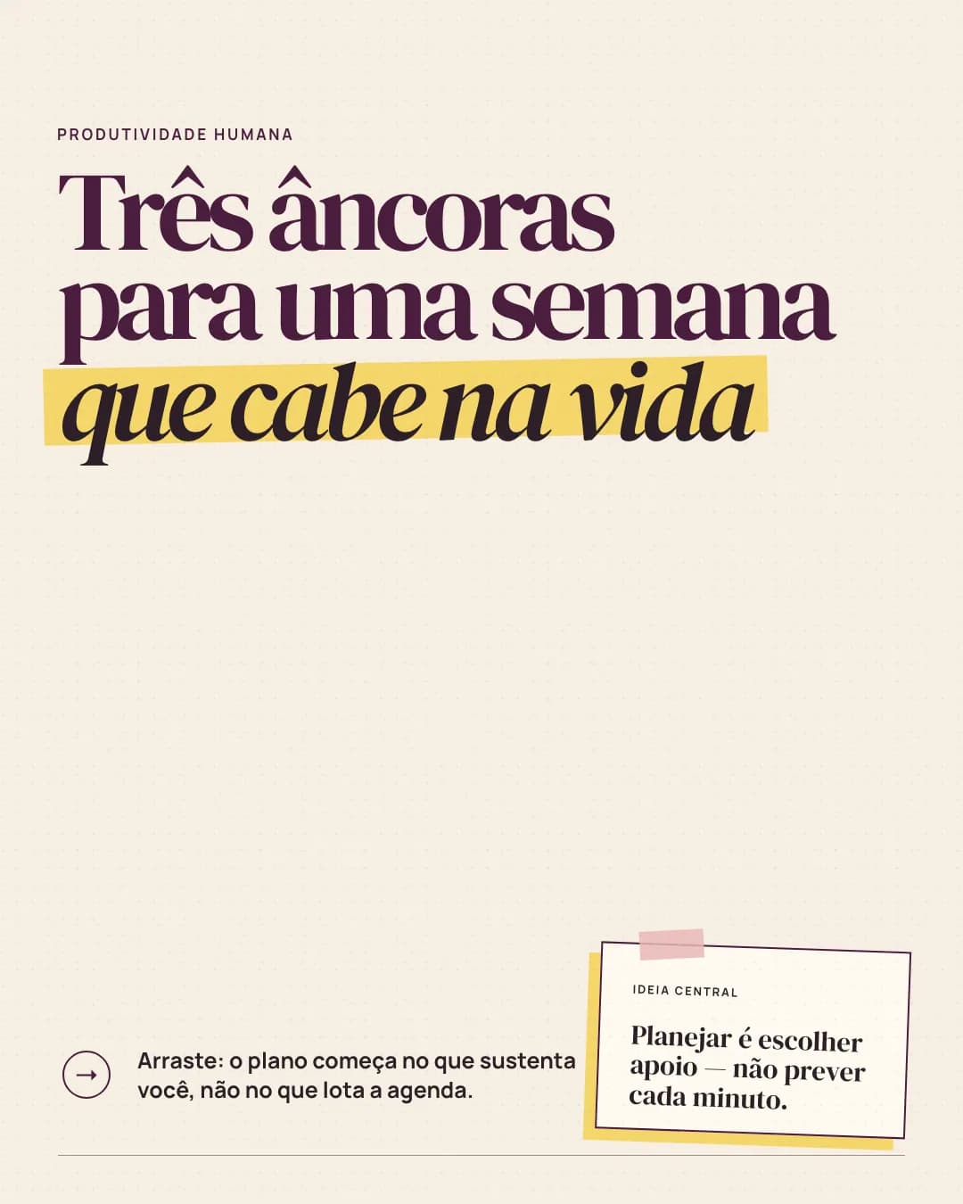Três âncoras para uma semana que cabe na vida